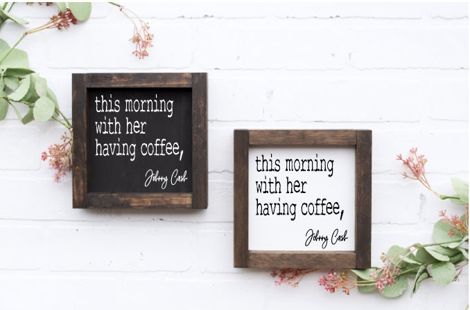 This morning with her having coffee sign/Johnny Cash sign/Coffee decor